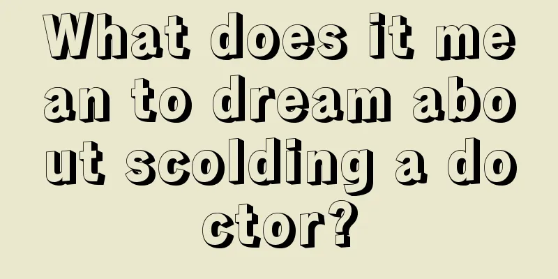 What does it mean to dream about scolding a doctor?