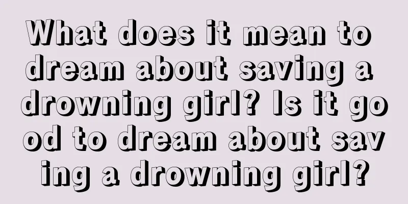 What does it mean to dream about saving a drowning girl? Is it good to dream about saving a drowning girl?