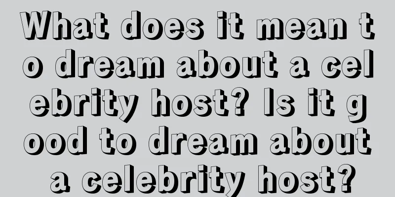 What does it mean to dream about a celebrity host? Is it good to dream about a celebrity host?