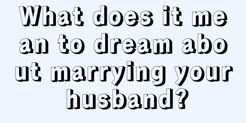 What does it mean to dream about marrying your husband?