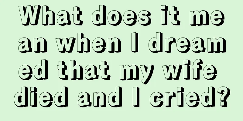 What does it mean when I dreamed that my wife died and I cried?