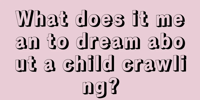 What does it mean to dream about a child crawling?