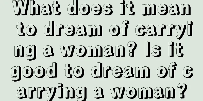 What does it mean to dream of carrying a woman? Is it good to dream of carrying a woman?