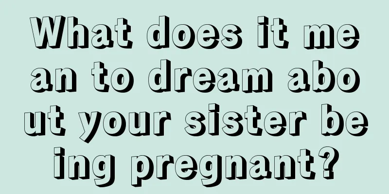 What does it mean to dream about your sister being pregnant?