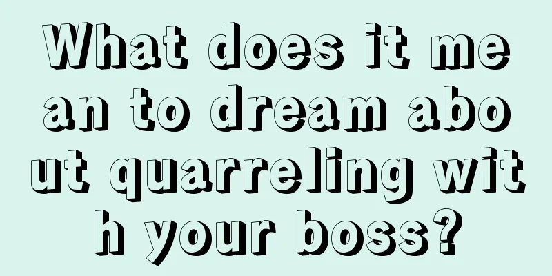 What does it mean to dream about quarreling with your boss?