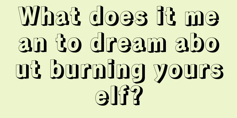 What does it mean to dream about burning yourself?