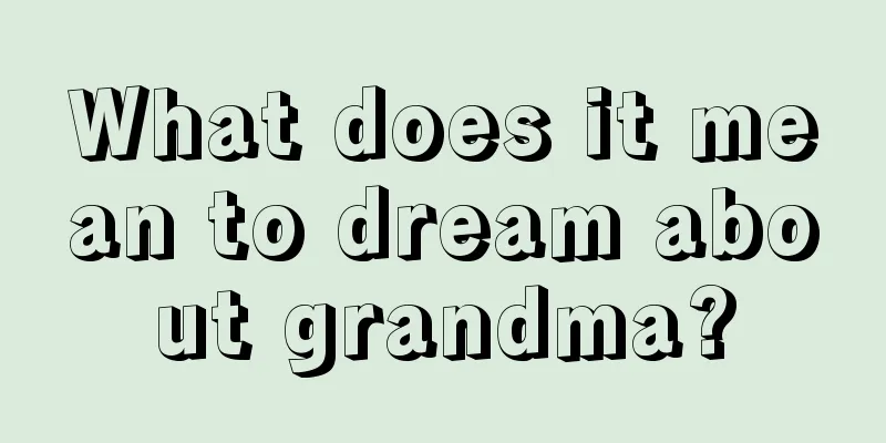 What does it mean to dream about grandma?