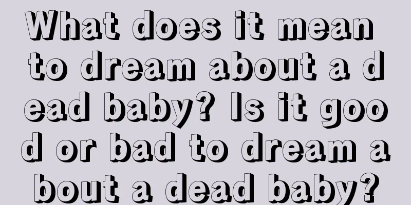 What does it mean to dream about a dead baby? Is it good or bad to dream about a dead baby?