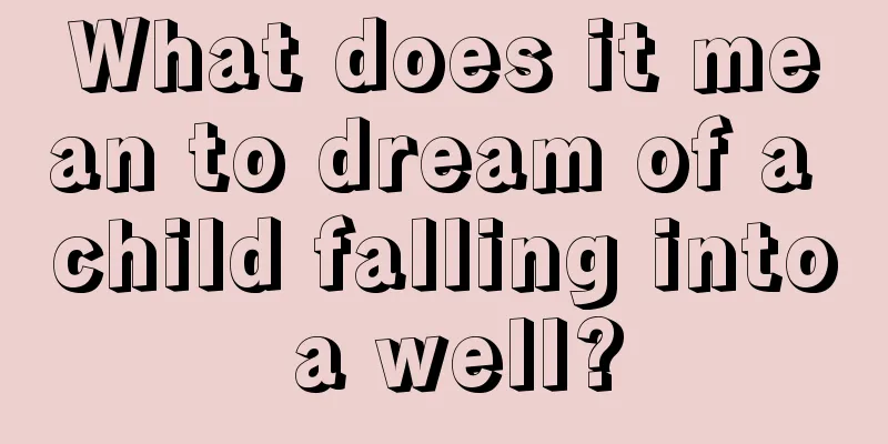 What does it mean to dream of a child falling into a well?