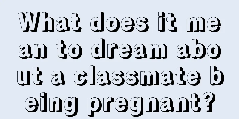 What does it mean to dream about a classmate being pregnant?