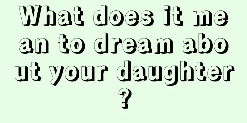 What does it mean to dream about your daughter?