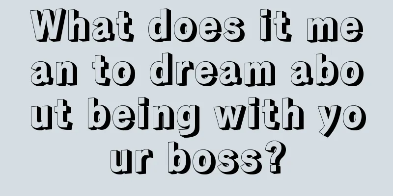 What does it mean to dream about being with your boss?