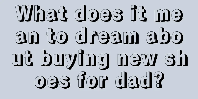 What does it mean to dream about buying new shoes for dad?