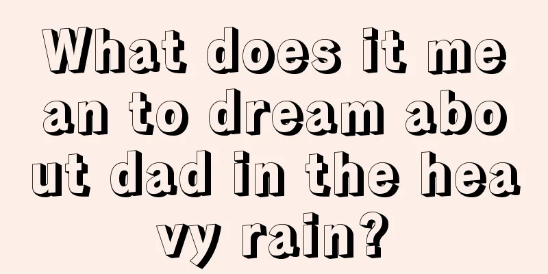 What does it mean to dream about dad in the heavy rain?