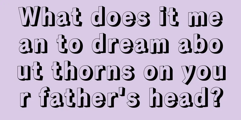 What does it mean to dream about thorns on your father's head?