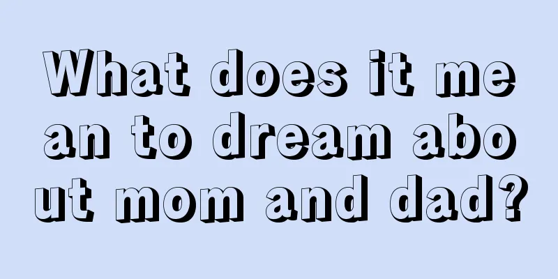 What does it mean to dream about mom and dad?