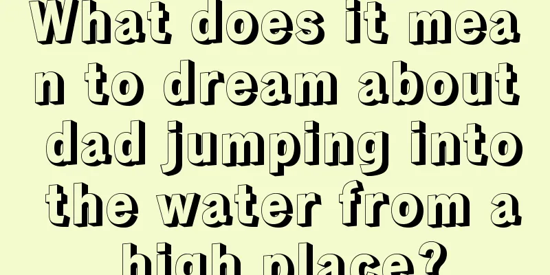 What does it mean to dream about dad jumping into the water from a high place?