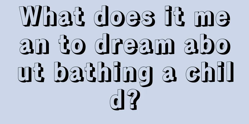 What does it mean to dream about bathing a child?