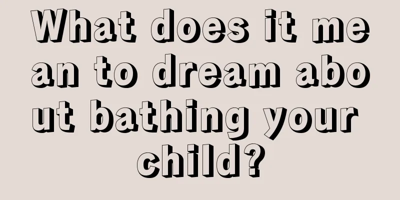 What does it mean to dream about bathing your child?