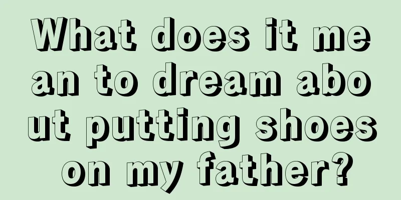 What does it mean to dream about putting shoes on my father?