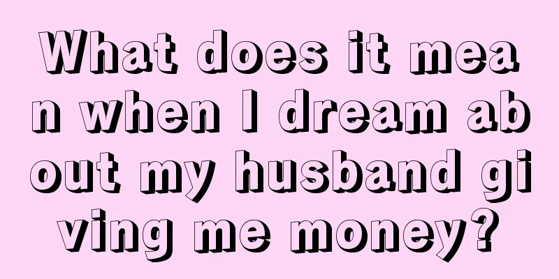 What does it mean when I dream about my husband giving me money?