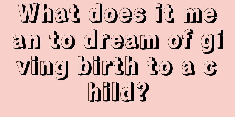 What does it mean to dream of giving birth to a child?