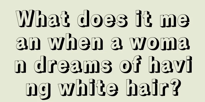 What does it mean when a woman dreams of having white hair?