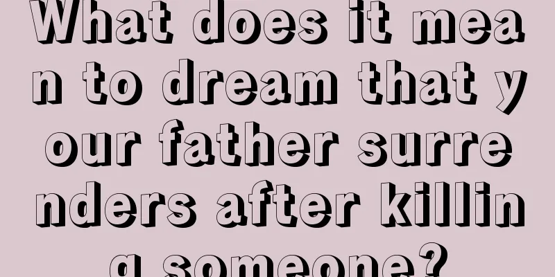 What does it mean to dream that your father surrenders after killing someone?