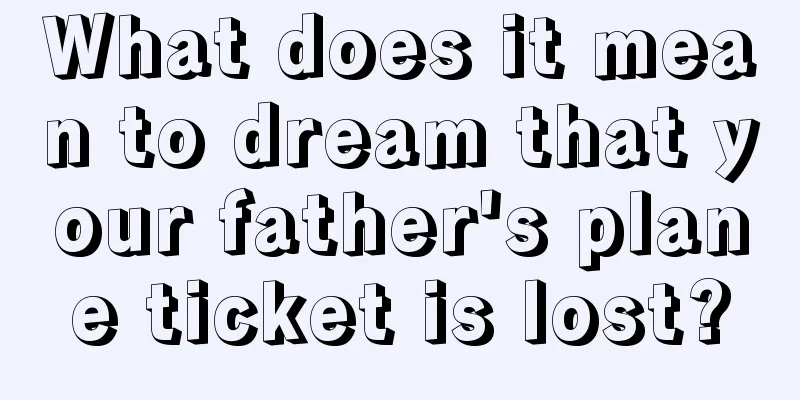 What does it mean to dream that your father's plane ticket is lost?