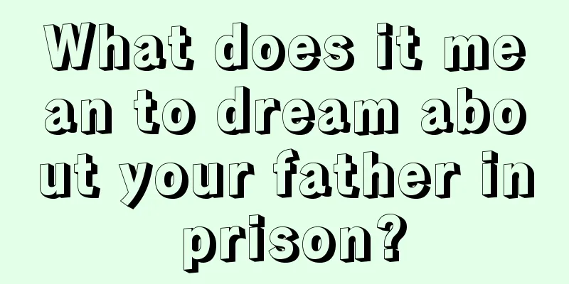 What does it mean to dream about your father in prison?