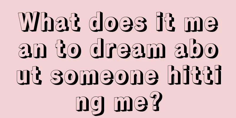 What does it mean to dream about someone hitting me?