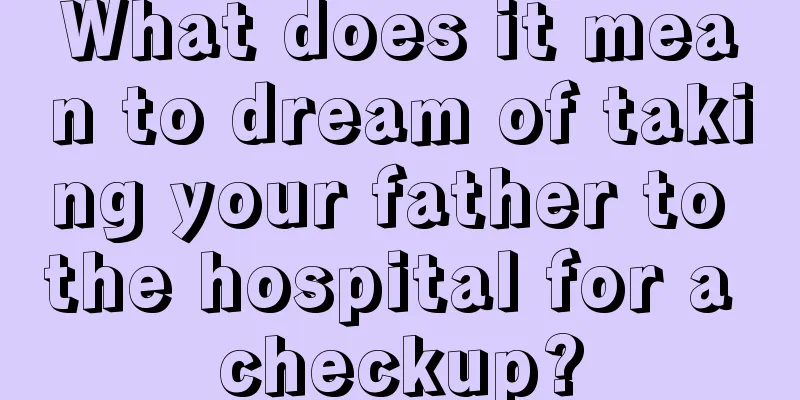 What does it mean to dream of taking your father to the hospital for a checkup?