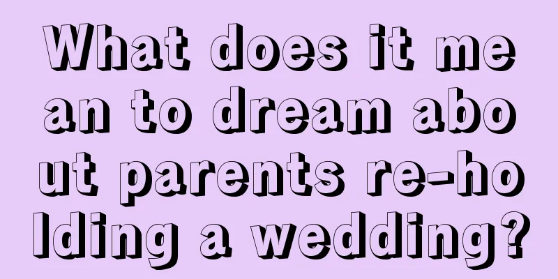 What does it mean to dream about parents re-holding a wedding?