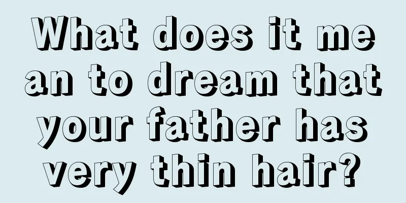 What does it mean to dream that your father has very thin hair?