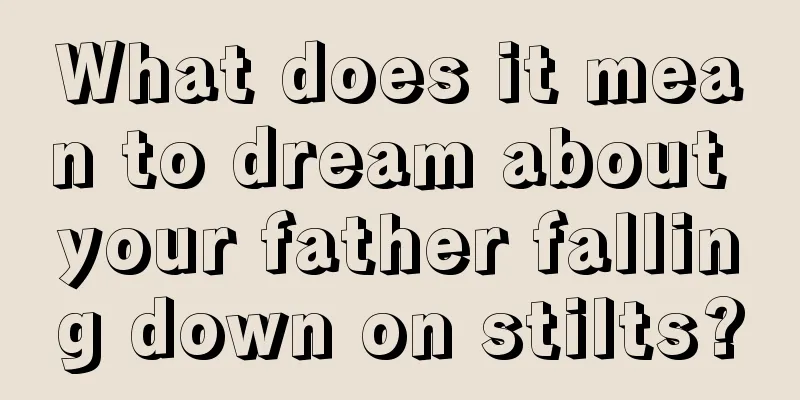 What does it mean to dream about your father falling down on stilts?