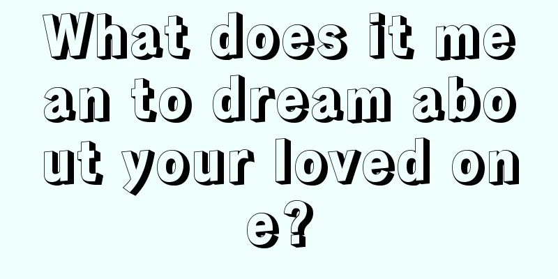 What does it mean to dream about your loved one?