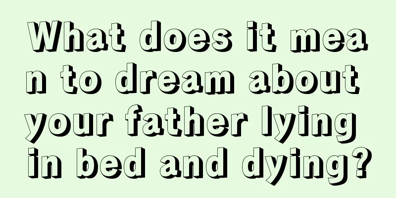 What does it mean to dream about your father lying in bed and dying?