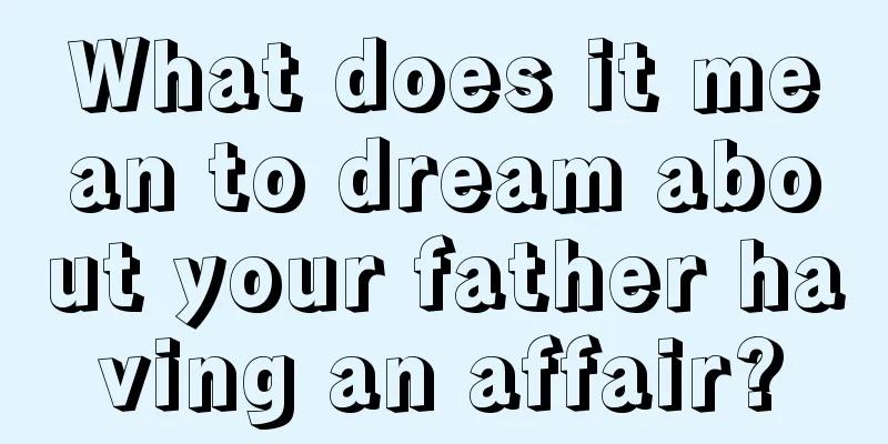 What does it mean to dream about your father having an affair?