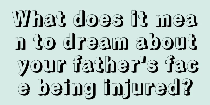 What does it mean to dream about your father's face being injured?