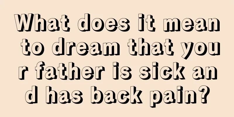 What does it mean to dream that your father is sick and has back pain?