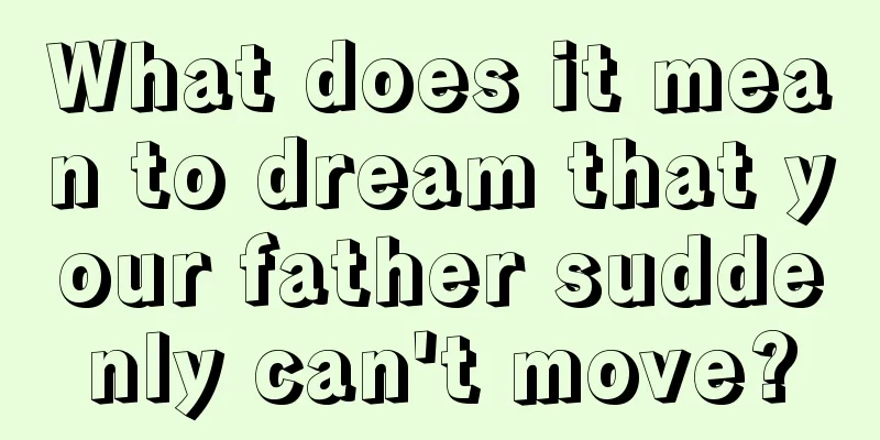 What does it mean to dream that your father suddenly can't move?