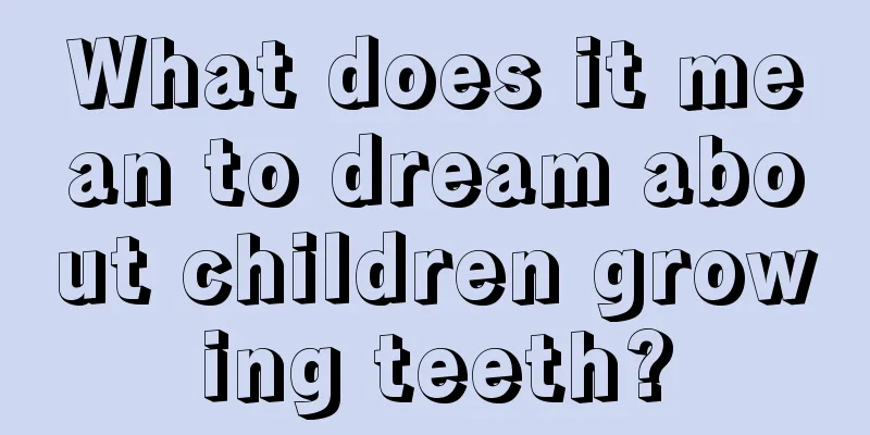 What does it mean to dream about children growing teeth?