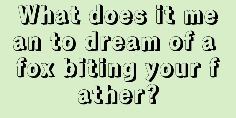 What does it mean to dream of a fox biting your father?