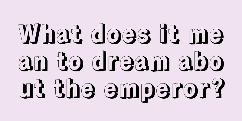 What does it mean to dream about the emperor?