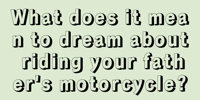 What does it mean to dream about riding your father's motorcycle?