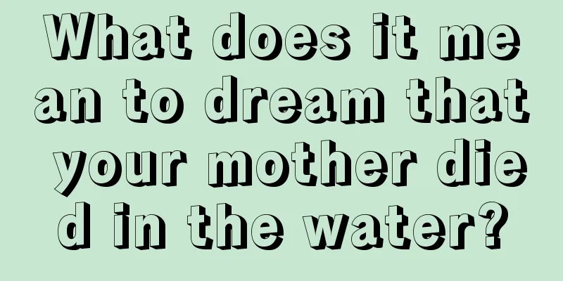 What does it mean to dream that your mother died in the water?