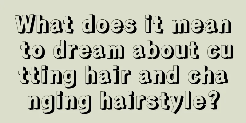 What does it mean to dream about cutting hair and changing hairstyle?