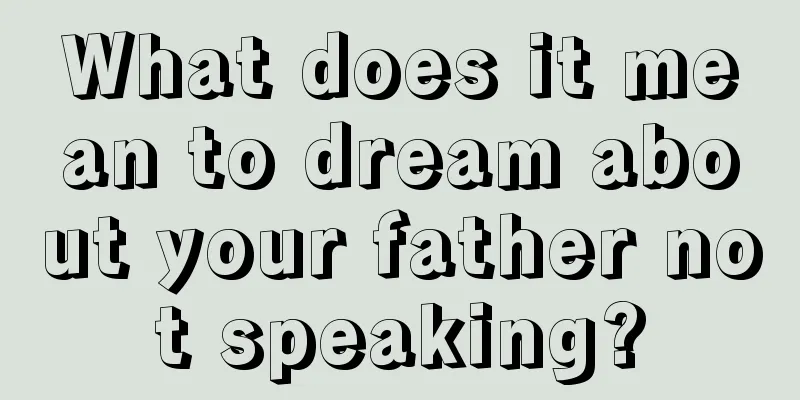 What does it mean to dream about your father not speaking?