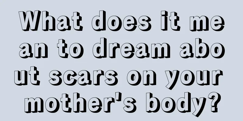 What does it mean to dream about scars on your mother's body?