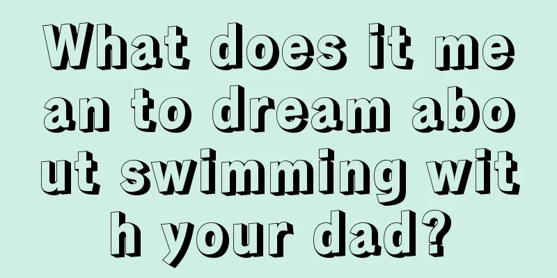 What does it mean to dream about swimming with your dad?